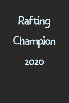 Rafting Champion 2020: Lined Journal, 120 Pages, 6 x 9, Funny Rafting Gift Idea, Black Matte Finish (Rafting Champion 2020 Journal)