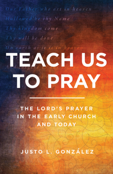 Paperback Teach Us to Pray: The Lord's Prayer in the Early Church and Today Book