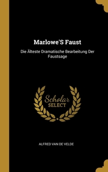 Hardcover Marlowe'S Faust: Die Älteste Dramatische Bearbeitung Der Faustsage [German] Book