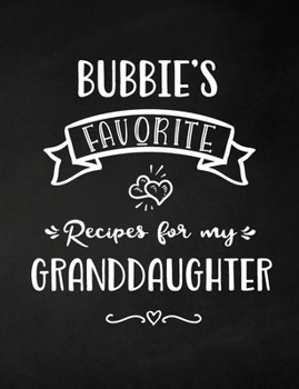 Bubbie's Favorite, Recipes for My Granddaughter: Keepsake Recipe Book, Family Custom Cookbook, Journal for Sharing Your Favorite Recipes, Personalized Gift, Chalkboard Black and White