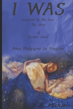 I Was: Inspired by the True Life Story of Former Slave - Anna Madgigine Jai Kingsley