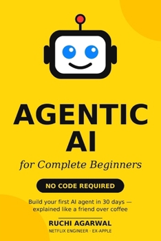 Paperback Agentic AI for Complete Beginners: No Code Required: Build Your First AI Agent in 30 Days Book