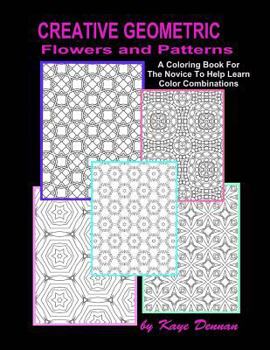 Paperback Creative Geometric Flowers and Patterns: A Coloring Book For The Novice To Help Learn Color Combinations Book