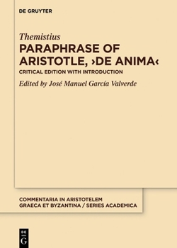 Paraphrase of Aristotle, ›De anima‹: Critical Edition with Introduction (Commentaria in Aristotelem Graeca et Byzantina – Series academica, 11)