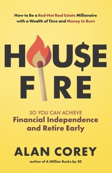 Paperback House FIRE [Financial Independence, Retire Early]: How to Be a Red-Hot Real Estate Millionaire with a Wealth of Time and Money to Burn Book