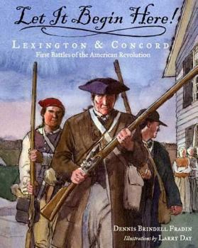 Hardcover Let It Begin Here!: Lexington & Concord: First Battles of the American Revolution Book