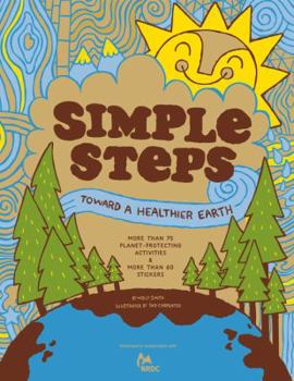 Paperback Simple Steps Toward a Healthier Earth: More Than 55 Planet-Protecting Activities & More Than 80 Stickers [With Sticker(s)] Book
