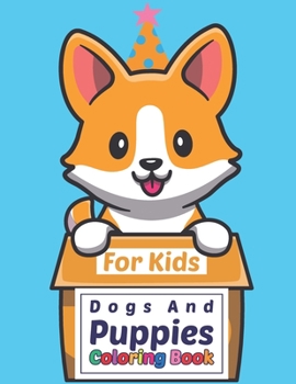 Dogs And Puppies Coloring Book For Kids: Cute Puppy And Dogs Kids Coloring Book