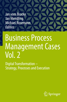 Paperback Business Process Management Cases Vol. 2: Digital Transformation - Strategy, Processes and Execution Book