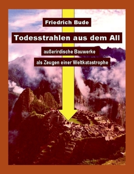 Paperback Todesstrahlen aus dem All: Außerirdische Bauwerke als Zeugen einer Weltkatastrophe [German] Book