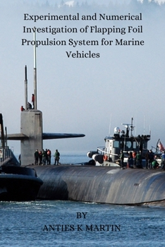 Paperback Experimental and Numerical Investigation of Flapping Foil Propulsion System for Marine Vehicles Book