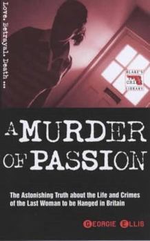 Paperback A Murder of Passion: The Astonishing Truth About the Life and Crimes of the Last Woman to be Hanged in Britain (Blake's True Crime Library) Book