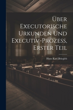 Paperback Über Executorische Urkunden und Executiv-prozess, Erster Teil [German] Book