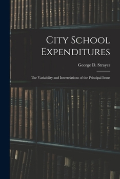Paperback City School Expenditures: the Variability and Interrelations of the Principal Items Book