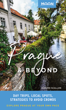 Paperback Moon Prague & Beyond: Day Trips, Local Spots, Strategies to Avoid Crowds (Travel Guide) Book