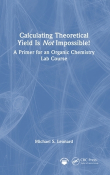 Hardcover Calculating Theoretical Yield Is Not Impossible!: A Primer for an Organic Chemistry Lab Course Book