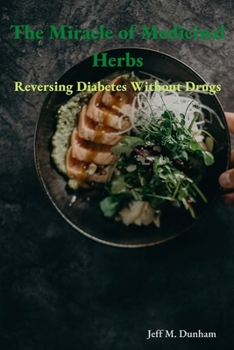 Paperback The miracle of medicinal herbs: Reversing diabetes without drugs Book
