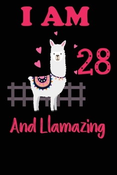 I Am 28 And Llamazing: Funny Happy Birthday -Notebook Journal for 28 Years Old Girls and Boys, A Llamazing Gift For Her/His: birthday gift for Girls who ...  on 28th Birthday Gift-Cute Llama Journal