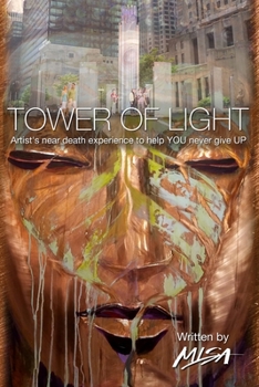 Paperback Tower of Light: Artist's near-death experience to help YOU never give UP Book