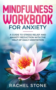 Paperback Mindfulness Workbook For Anxiety: A Guide To Stress Relief and Anxiety Reduction With The Help of Daily Meditation Book