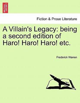 Paperback A Villain's Legacy: Being a Second Edition of Haro! Haro! Haro! Etc. Book