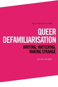 Hardcover Queer Defamiliarisation: Writing, Mattering, Making Strange Book