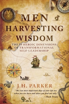 Paperback Men Harvesting Wisdom: The 10 Heroic Dimensions of Transformational Self-Leadership Book
