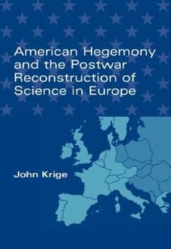 American Hegemony and the Postwar Reconstruction of Science in Europe - Book  of the Transformations: Studies in the History of Science and Technology
