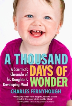 Paperback A Thousand Days of Wonder: A Scientist's Chronicle of His Daughter's Developing Mind Book