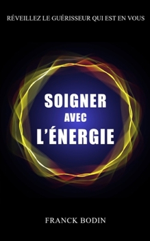 Paperback Soigner avec l'énergie.: Réveillez le guérisseur qui est en vous. [French] Book