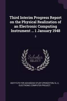 Paperback Third Interim Progress Report on the Physical Realization of an Electronic Computing Instrument ... 1 January 1948: 3 Book
