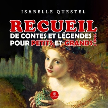 Recueil de contes et légendes pour petits et grands (French Edition)