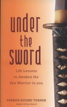 Paperback Under the Sword: Life Lessons to Awaken the Zen Warrior in You Book