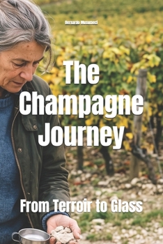 The Champagne Journey: From Terroir to Glass (Wines of the World: France)