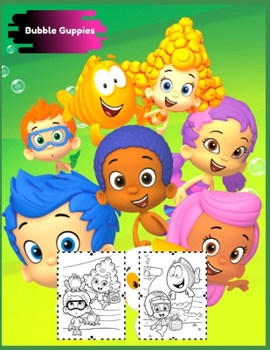 Bubble Guppies: Coloring Book for Kids and Adults with Fun, Easy, and Relaxing (Coloring Books for Adults and Kids 2-4 4-8 8-12+) High-quality images