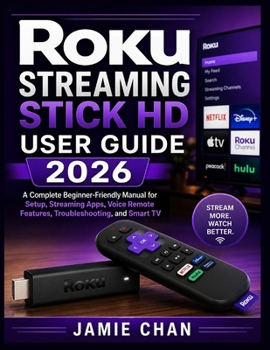 Paperback Roku Streaming Stick HD User Guide 2026: A Complete Beginner-Friendly Manual for Setup, Streaming Apps, Voice Remote Features, Troubleshooting, and Sm Book