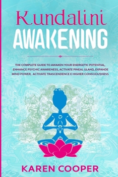 Paperback Kundalini Awakening: The complete guide to awaken your energetic potential, enhance psychic awareness, activate pineal gland, expande mind Book