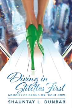 Paperback Diving in Stilettos First: Memoirs of Dating Mr. Right Now Volume 1 Book