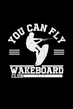 Paperback You can fly wakeboard club: 6x9 WAKEBOARD - lined - ruled paper - notebook - notes Book