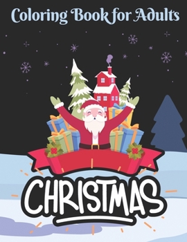 Christmas coloring book for adults: Adult Coloring Book Featuring Festive and Beautiful Christmas Scenes