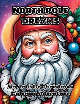 Paperback North Pole Dreams: An Artistic Christmas Coloring Adventure Book