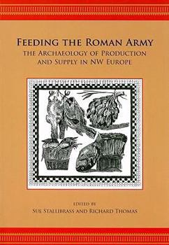 Paperback Feeding the Roman Army: The Archaeology of Production and Supply in NW Europe Book