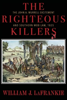 Paperback The Righteous Killers The John A. Murrell Excitement and Southern Mob Law, 1835 Book