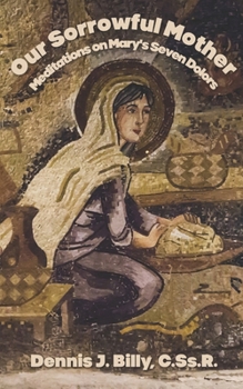 Our Sorrowful Mother: Meditations on Mary’s Seven Dolors