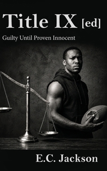 Title IX [ed]: Guilty Until Proven Innocent