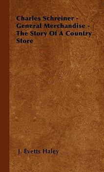 Charles Schreiner, General Merchandise: The Story of a Country Store