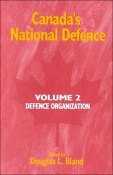 Hardcover Canada's National Defence: Volume 2: Defence Organization Volume 42 Book