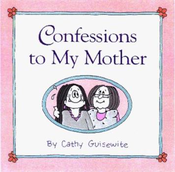 Hardcover Confessions to My Mother-Cathy Guisewite Book