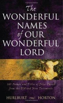Paperback The Wonderful Names of Our Wonderful Lord: 365 Names and Titles of Jesus Christ from the Old and New Testaments Book