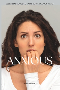 Paperback Anxious: Essential Tools For Taming Your Anxious Mind Book